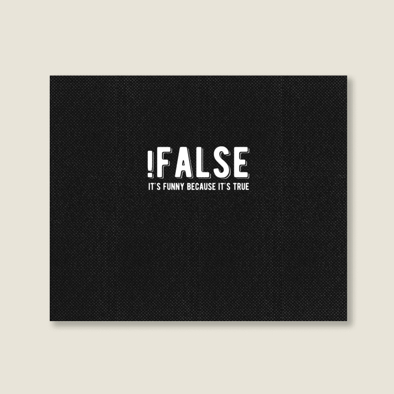 !false It's Funny Because It's True  Funny Programming Jokes  Dark Col Landscape Canvas Print | Artistshot