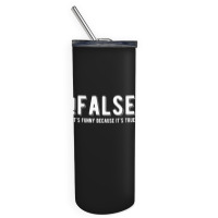 !false It's Funny Because It's True  Funny Programming Jokes  Dark Col Skinny Tumbler | Artistshot