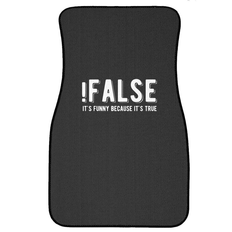 !false It's Funny Because It's True  Funny Programming Jokes  Dark Col Front Car Mat | Artistshot