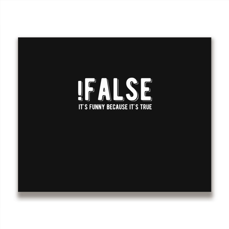 !false It's Funny Because It's True  Funny Programming Jokes  Dark Col Metal Print Horizontal | Artistshot