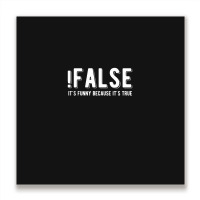 !false It's Funny Because It's True  Funny Programming Jokes  Dark Col Metal Print Square | Artistshot