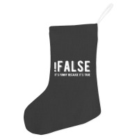 !false It's Funny Because It's True  Funny Programming Jokes  Dark Col Holiday Stocking | Artistshot