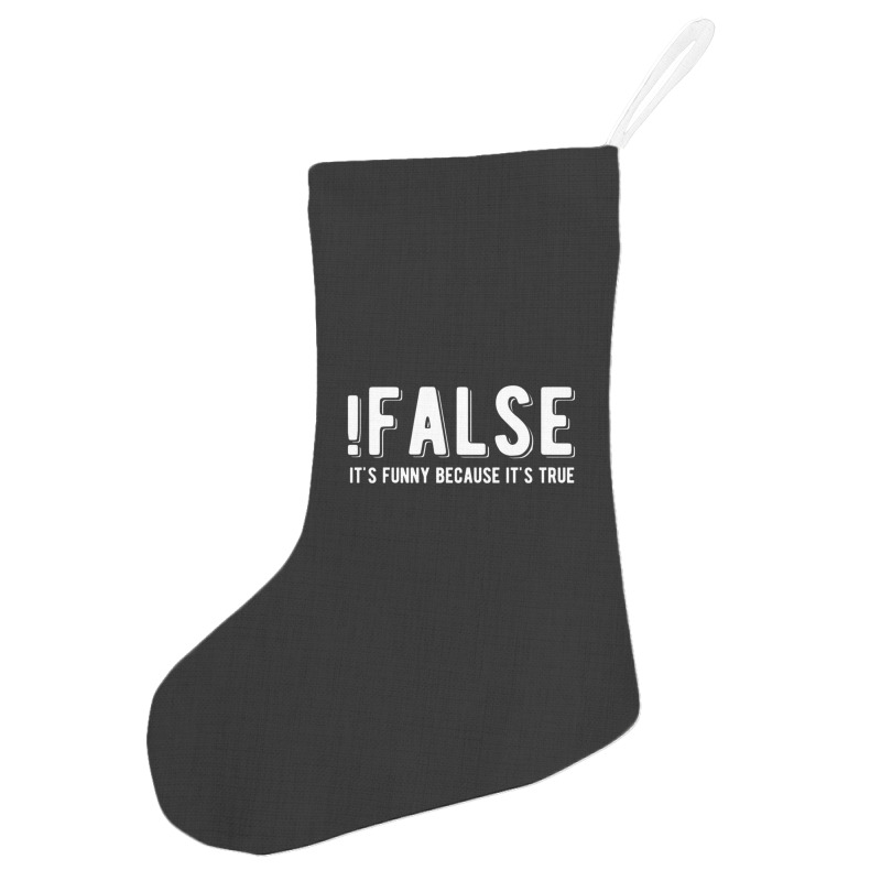 !false It's Funny Because It's True  Funny Programming Jokes  Dark Col Holiday Stocking | Artistshot