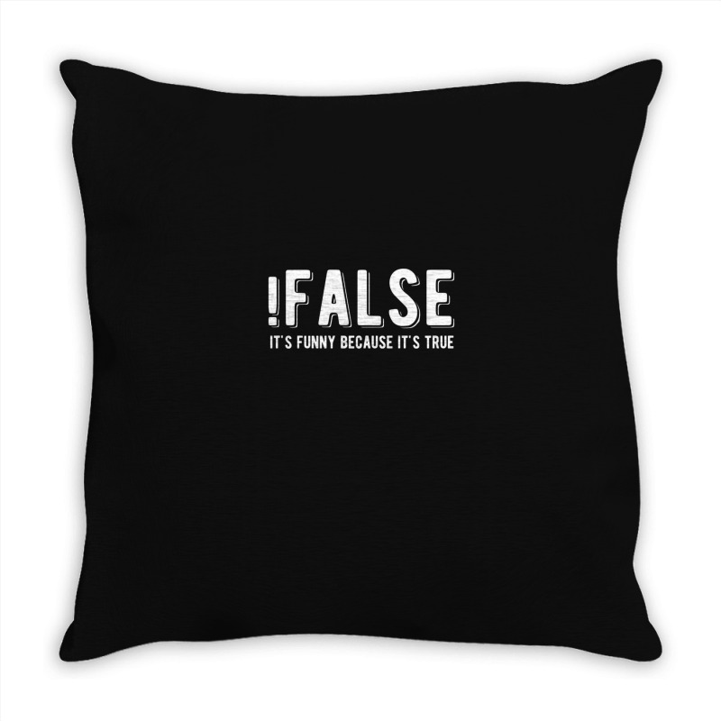 !false It's Funny Because It's True  Funny Programming Jokes  Dark Col Throw Pillow | Artistshot