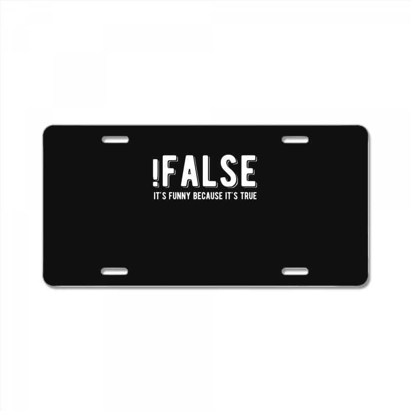 !false It's Funny Because It's True  Funny Programming Jokes  Dark Col License Plate | Artistshot