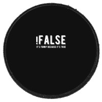 !false It's Funny Because It's True  Funny Programming Jokes  Dark Col Round Patch | Artistshot