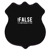 !false It's Funny Because It's True  Funny Programming Jokes  Dark Col Shield Patch | Artistshot