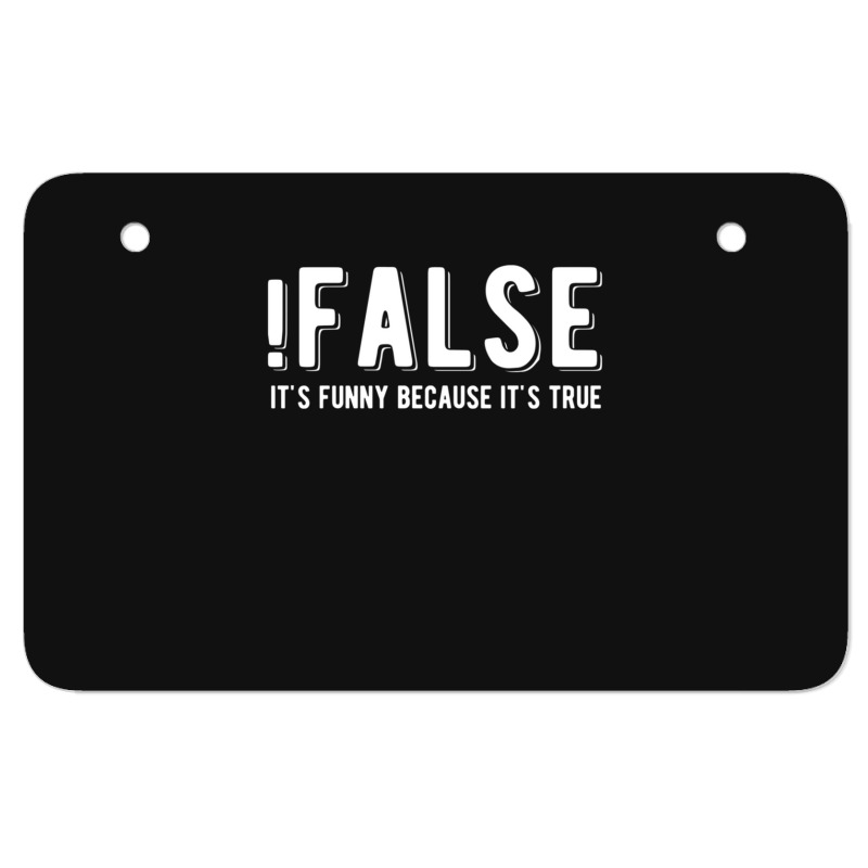 !false It's Funny Because It's True  Funny Programming Jokes  Dark Col Atv License Plate | Artistshot