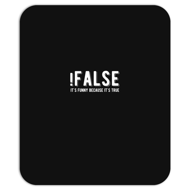 !false It's Funny Because It's True  Funny Programming Jokes  Dark Col Mousepad | Artistshot