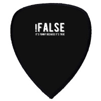 !false It's Funny Because It's True  Funny Programming Jokes  Dark Col Shield S Patch | Artistshot