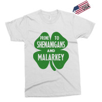 Prone To Shenanigans And Malarkey Exclusive T-shirt | Artistshot