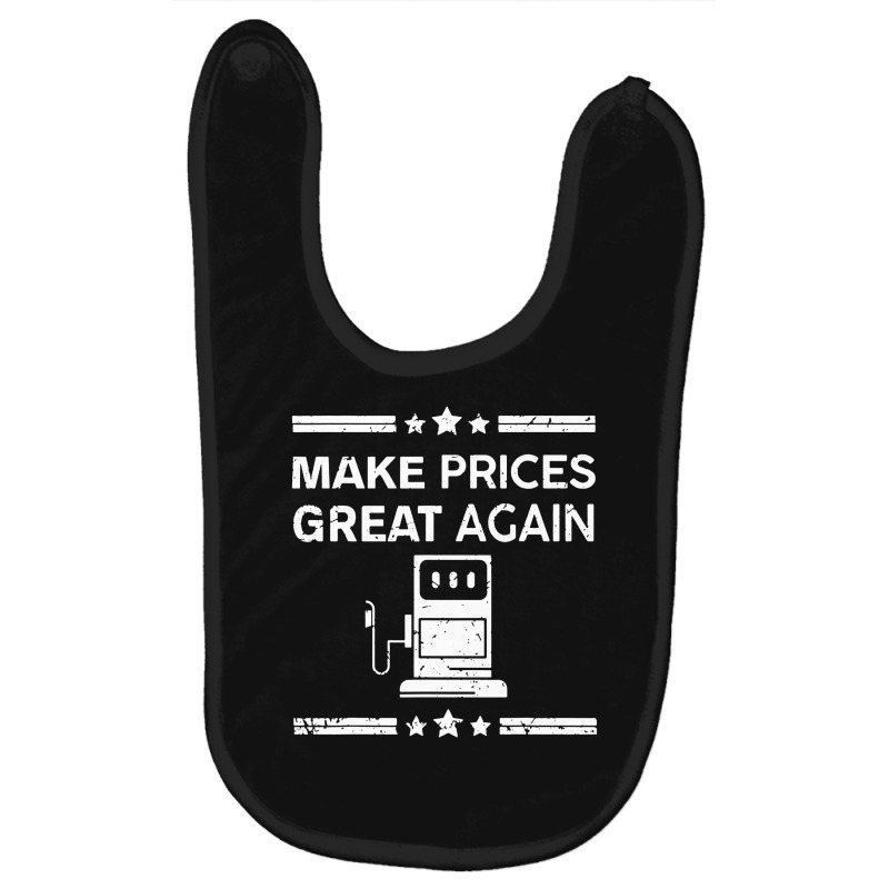 Funny Pro Trump Supporter Make Gas Prices Great Again Baby Bibs by WuzzTees | Artistshot