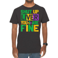 Shut Up Liver Youre Finemardi Gras Parade Out T Shirt Vintage T-shirt | Artistshot