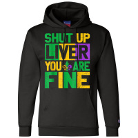 Shut Up Liver Youre Finemardi Gras Parade Out T Shirt Champion Hoodie | Artistshot