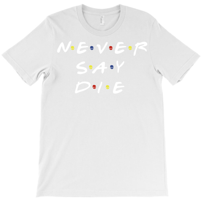 Never Say Die T-Shirt by deonelarmonyx | Artistshot