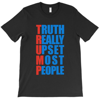 Trump Really Upset Most People T-shirt Designed By Takdir Alisahbana