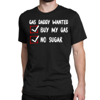 Gas Daddy Wanted Women Shirt Gas Price Men Gas Daddy Classic T-shirt | Artistshot