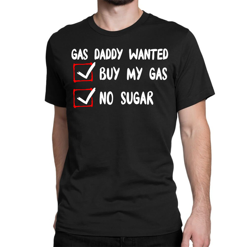 Gas Daddy Wanted Women Shirt Gas Price Men Gas Daddy Classic T-shirt by WuzzTees | Artistshot