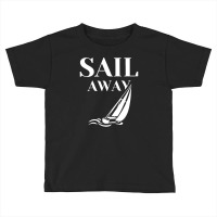 Sail Away Sailboat Funny Toddler T-shirt | Artistshot