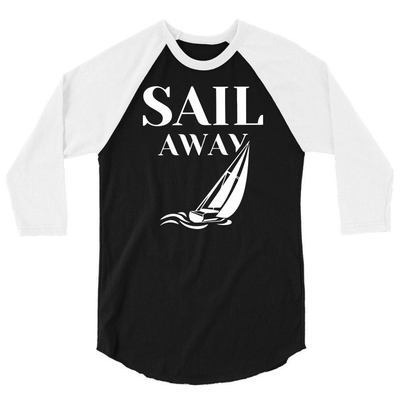 Sail Away Sailboat Funny 3/4 Sleeve Shirt | Artistshot