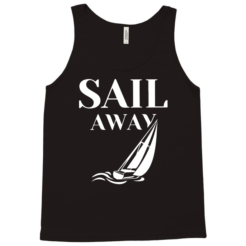 Sail Away Sailboat Funny Tank Top | Artistshot