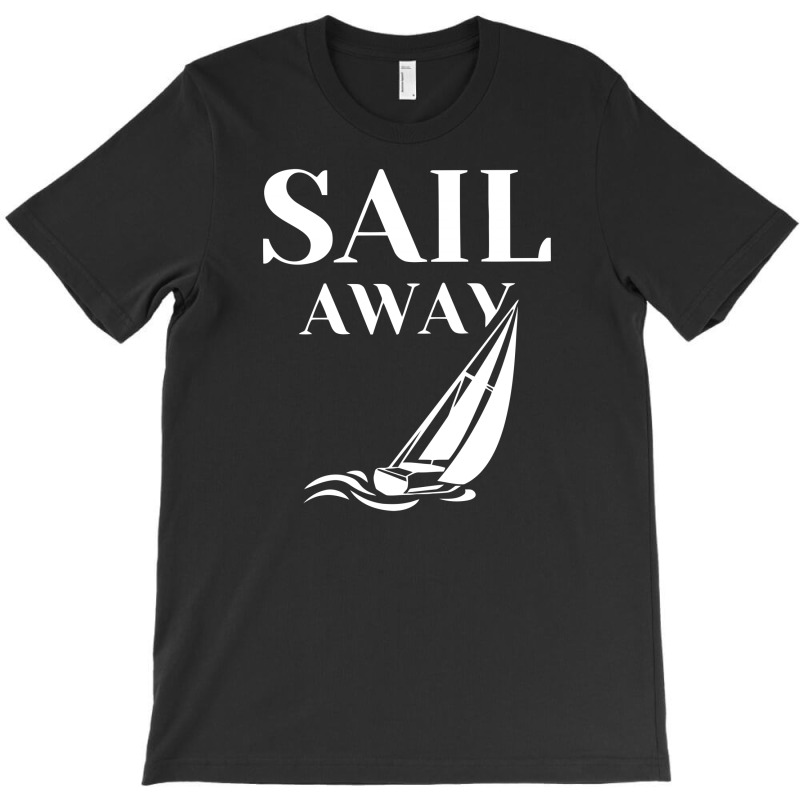 Sail Away Sailboat Funny T-shirt | Artistshot