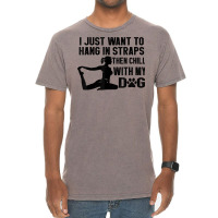 I Just Want To Hang In Straps Then Chill With My Dog T Shirt Vintage T-shirt | Artistshot