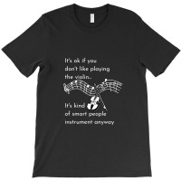 It's Ok If You Don't Like Playing Violin It's Kind Of Smart People Ins T-shirt | Artistshot