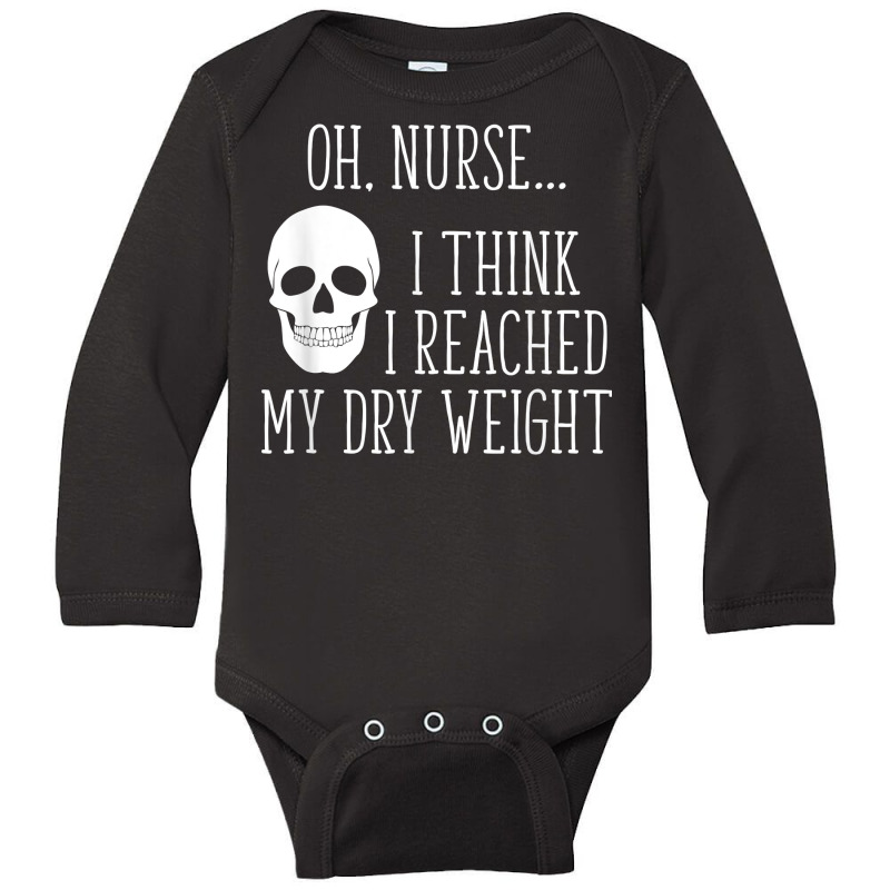 I Think I Reached My Dry Weight A Funny Dialysis Patient T Shirt Long Sleeve Baby Bodysuit by benoirme | Artistshot