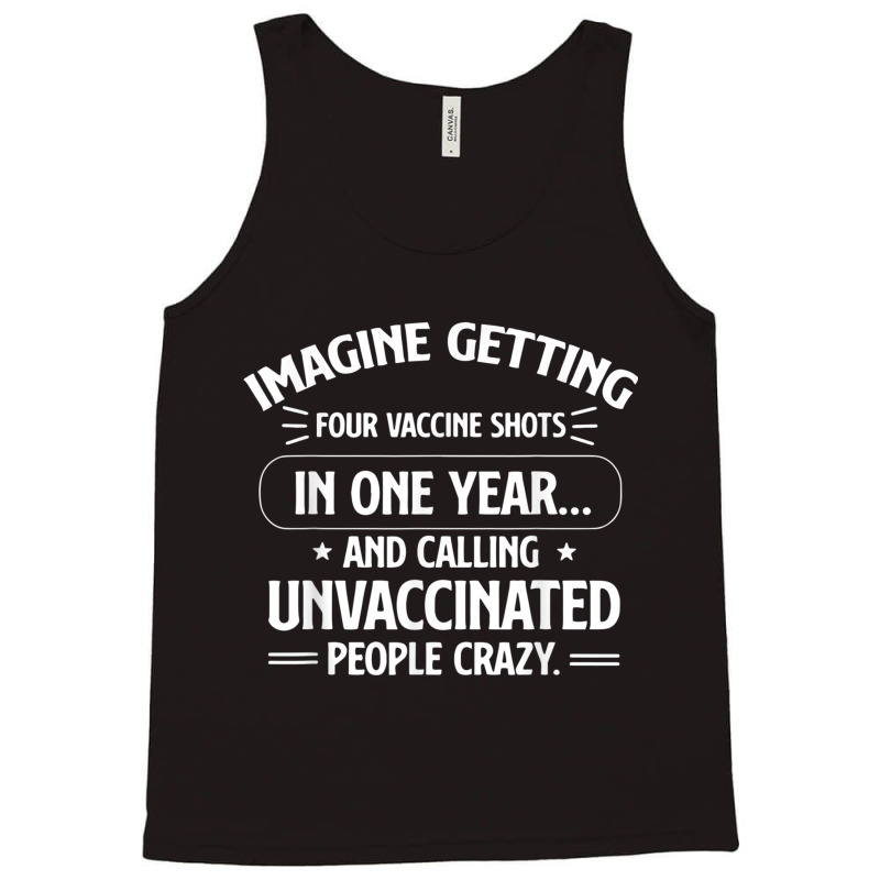 Imagine Getting Four Vaccine Shots In One Year Vaccine Humor Tank Top by DanaMarieDeLosSantos | Artistshot