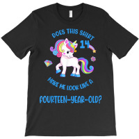 Does This Unicorn Make Me Look Like A 14 Fourteen Year Old T Shirt T-shirt | Artistshot