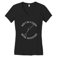 Metal Detector Dont Be A Loser Metal Detecting Women's V-neck T-shirt | Artistshot