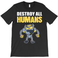 Destroy All Humans Computer Engineer T Shirt T-shirt | Artistshot