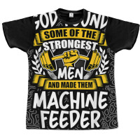 God Found Strongest Men And Made Them Machine Feeder T Shirt Graphic T-shirt | Artistshot