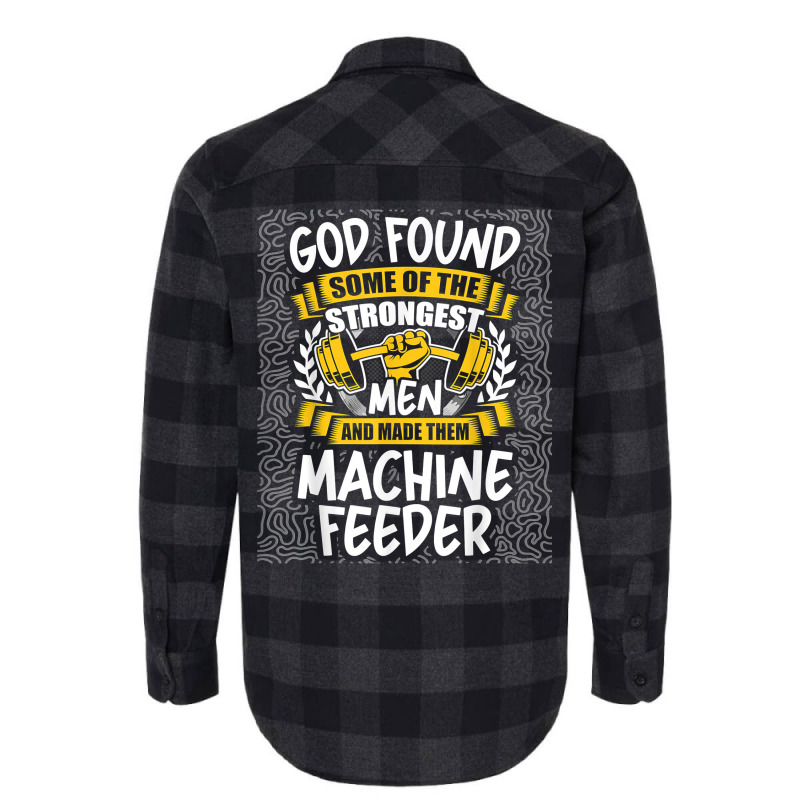 God Found Strongest Men And Made Them Machine Feeder T Shirt Flannel Shirt | Artistshot