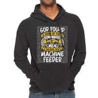 God Found Strongest Men And Made Them Machine Feeder T Shirt Vintage Hoodie | Artistshot