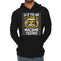 God Found Strongest Men And Made Them Machine Feeder T Shirt Lightweight Hoodie | Artistshot