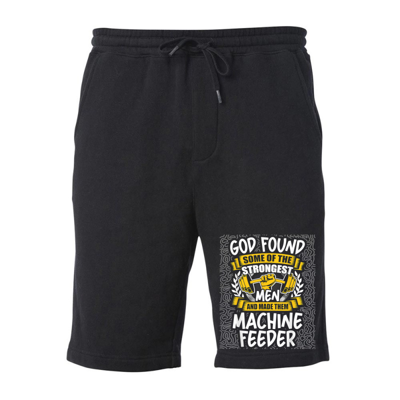 God Found Strongest Men And Made Them Machine Feeder T Shirt Fleece Short | Artistshot