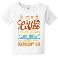 I’m A Coffee Kind Of Person   Dark Bitter And Incredibly Hot T Shirt Baby Tee | Artistshot