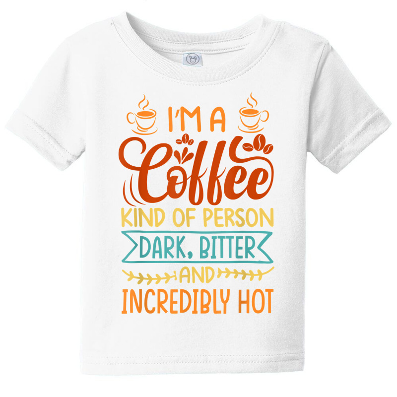 I’m A Coffee Kind Of Person   Dark Bitter And Incredibly Hot T Shirt Baby Tee by kaykemyjoa | Artistshot