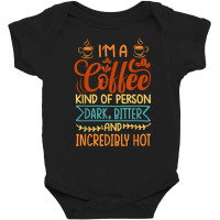 I’m A Coffee Kind Of Person   Dark Bitter And Incredibly Hot T Shirt Baby Bodysuit | Artistshot