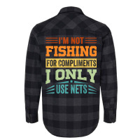 I'm Not Fishing For Compliments   I Only Use Nets T Shirt Flannel Shirt | Artistshot