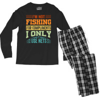 I'm Not Fishing For Compliments   I Only Use Nets T Shirt Men's Long Sleeve Pajama Set | Artistshot