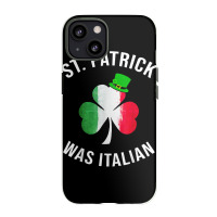 St Patrick Was Italian Shirt St Patricks Day T Shirt Iphone 13 Case | Artistshot