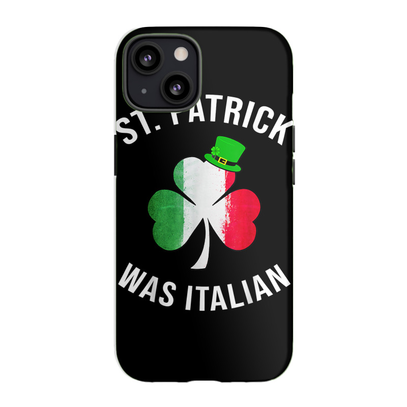 St Patrick Was Italian Shirt St Patricks Day T Shirt Iphone 13 Case | Artistshot