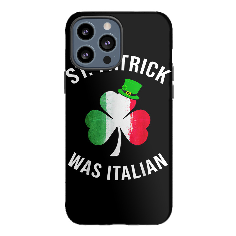 St Patrick Was Italian Shirt St Patricks Day T Shirt Iphone 13 Pro Max Case | Artistshot