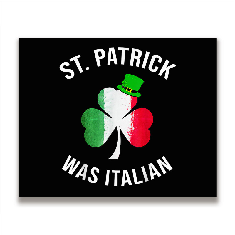 St Patrick Was Italian Shirt St Patricks Day T Shirt Metal Print Horizontal | Artistshot