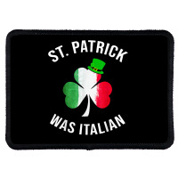 St Patrick Was Italian Shirt St Patricks Day T Shirt Rectangle Patch | Artistshot