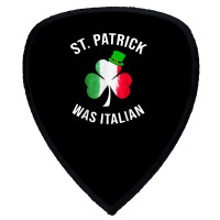 St Patrick Was Italian Shirt St Patricks Day T Shirt Shield S Patch | Artistshot