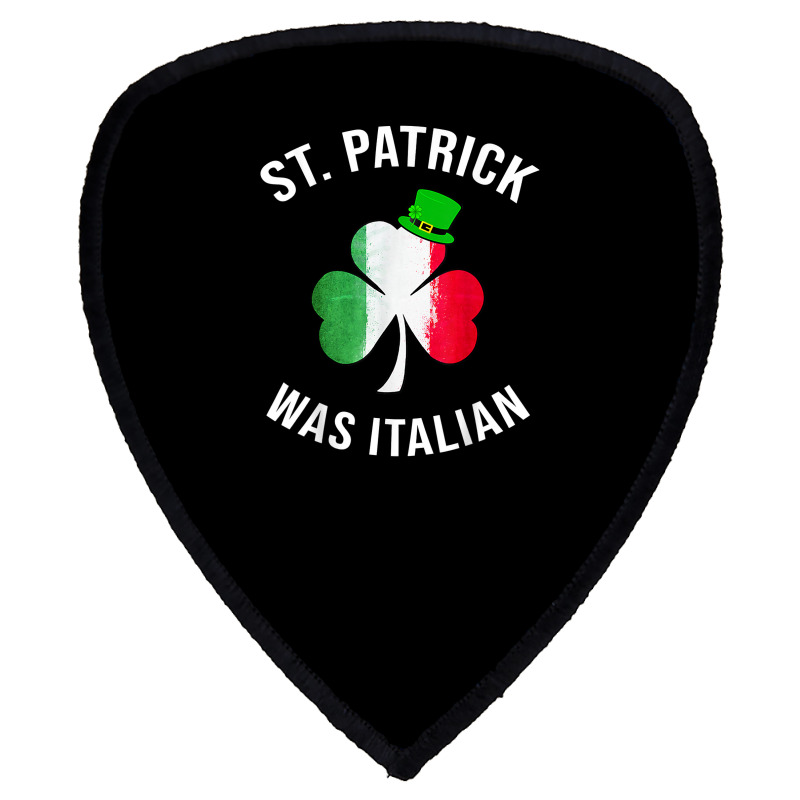 St Patrick Was Italian Shirt St Patricks Day T Shirt Shield S Patch | Artistshot